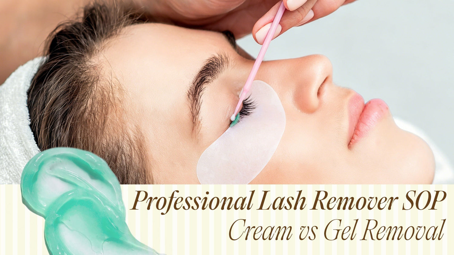 Professional Lash Remover SOP: Cream vs Gel Removal Step by Step